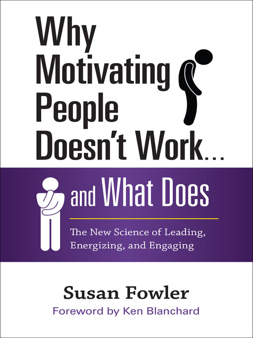 Title details for Why Motivating People Doesn't Work . . . and What Does by Susan Fowler - Wait list